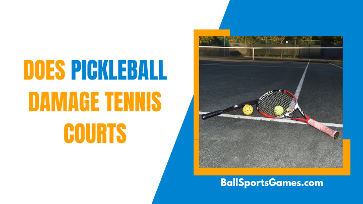 Does Pickleball Damage Tennis Courts? BallSportsGames