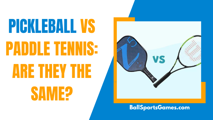 Pickleball vs Paddle Tennis: Are They the Same? - BallSportsGames